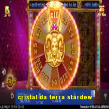 cristal da terra stardew